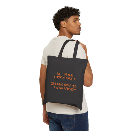 Tote Bag — “Not in the F***ing Files About to Get Drafted to WW3”