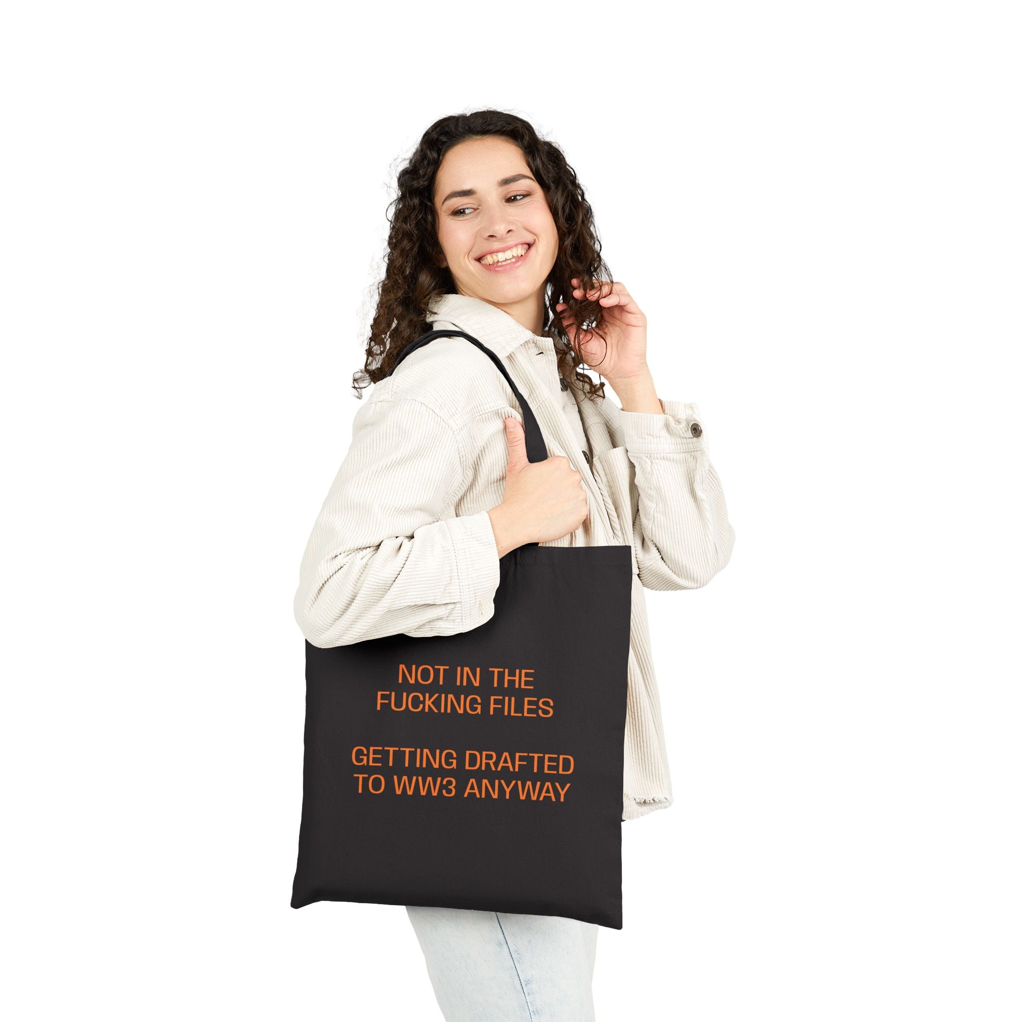 Tote Bag — “Not in the F***ing Files About to Get Drafted to WW3”